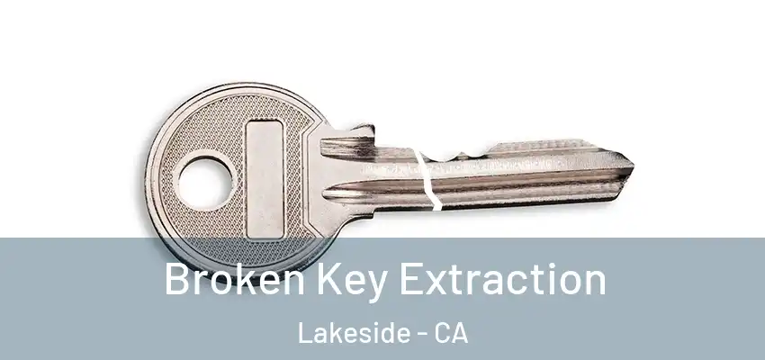  Broken Key Extraction Lakeside - CA