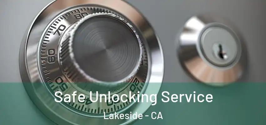 Safe Unlocking Service Lakeside - CA